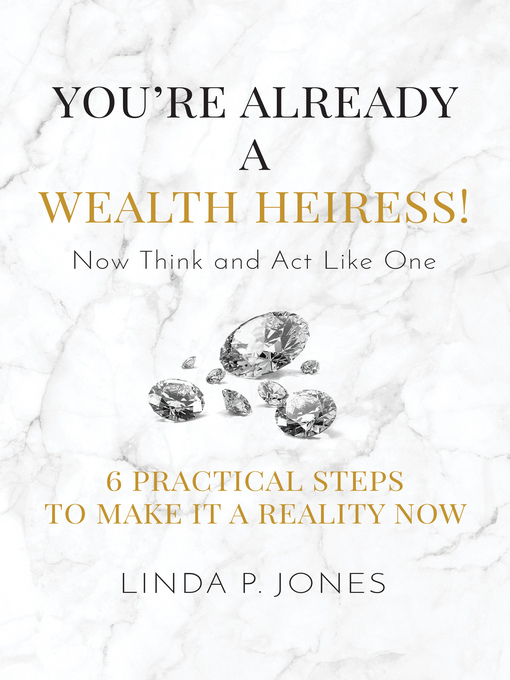 Title details for You're Already a Wealth Heiress! Now Think and Act Like One by Linda P. Jones - Available